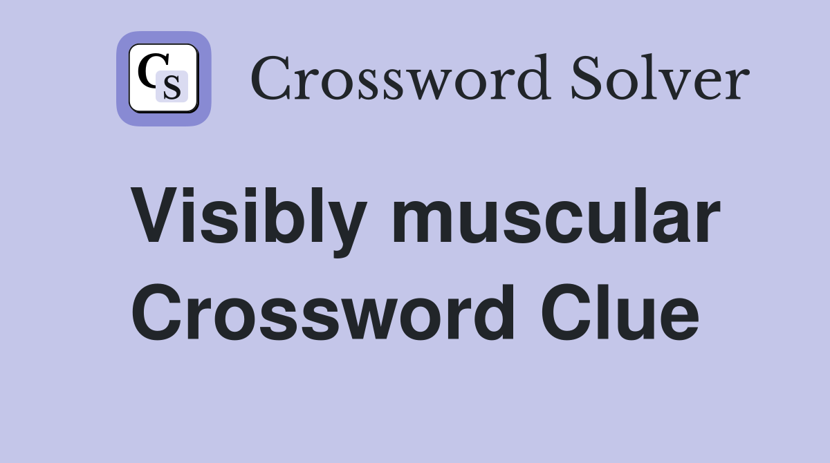 Visibly muscular Crossword Clue Answers Crossword Solver
